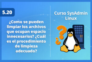 cual-es-el-procedimiento-de-limpieza-adecuado-para-los-archivos-que-ocupan-espacio-innecesarios-linux